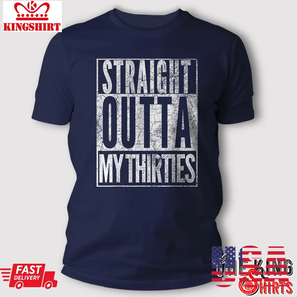 Straight Outta My Thirties T Shirt 40Th Birthday Gifts 40 Years Old Unisex Tshirt