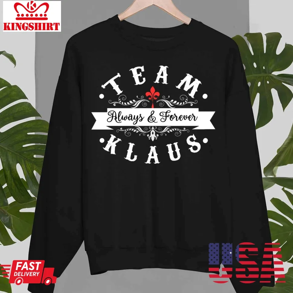 Team Klaus Always And Forever Unisex Sweatshirt Unisex Tshirt