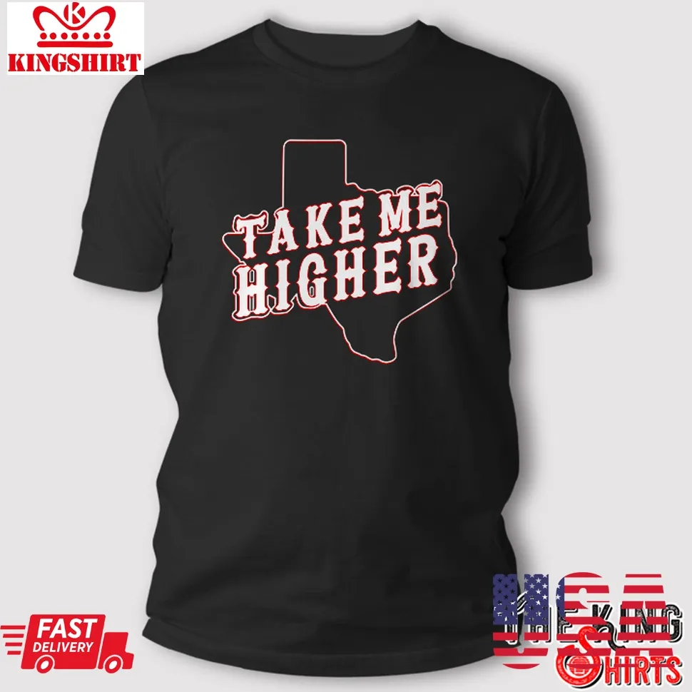 Texas Take Me Higher T Shirt Unisex Tshirt
