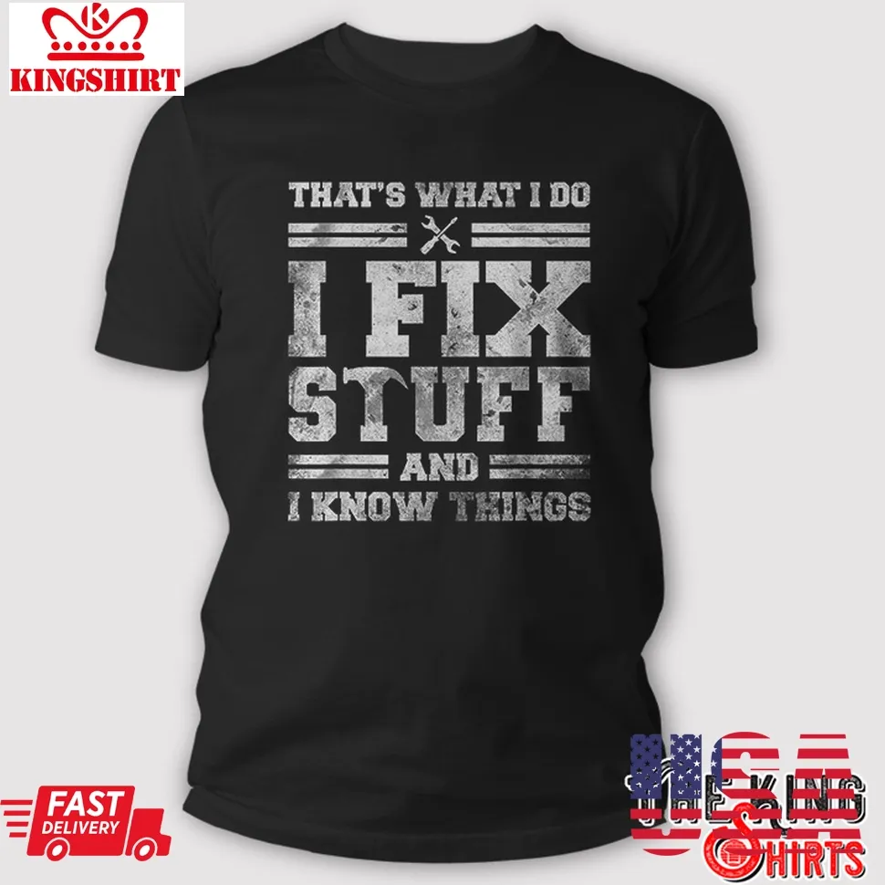 That's What I Do I Fix Stuff And I Know Things Funny Saying Short Sleeve T Shirt Plus Size