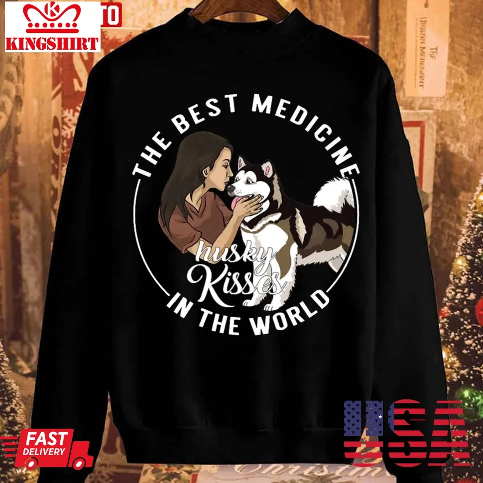 The Best Medicine In The World Is Husky Kisses Unisex Sweatshirt Unisex Tshirt
