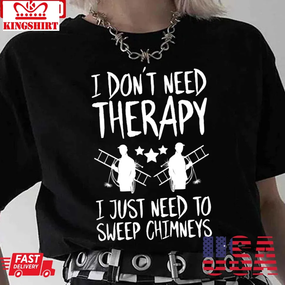 Therapy Of Chimney Sweep Chimney Sweeper Unisex T Shirt Size up S to 4XL