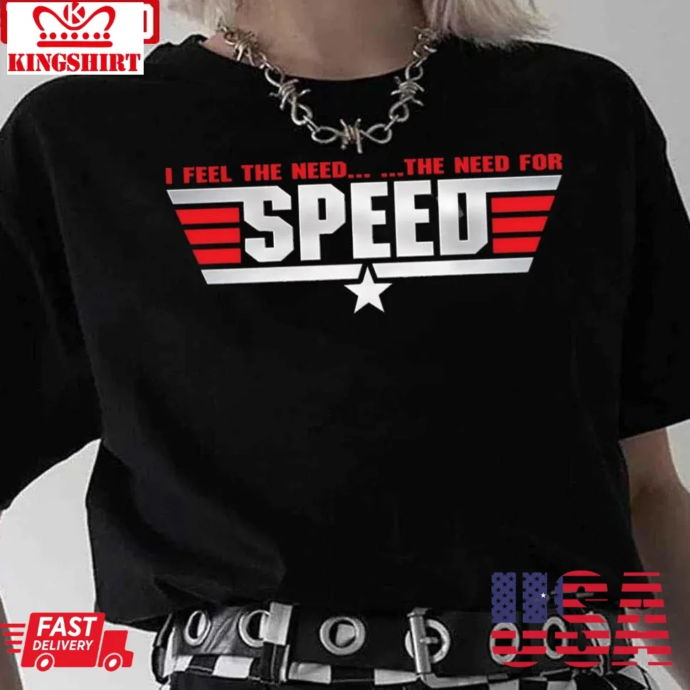 Top Gun I Feel The Need The Need For Speed Unisex T Shirt Unisex Tshirt