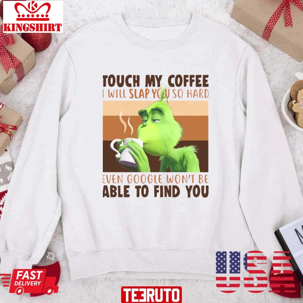 Touch My Coffee I Will Slap You So Hard Unisex Sweatshirt Size up S to 4XL