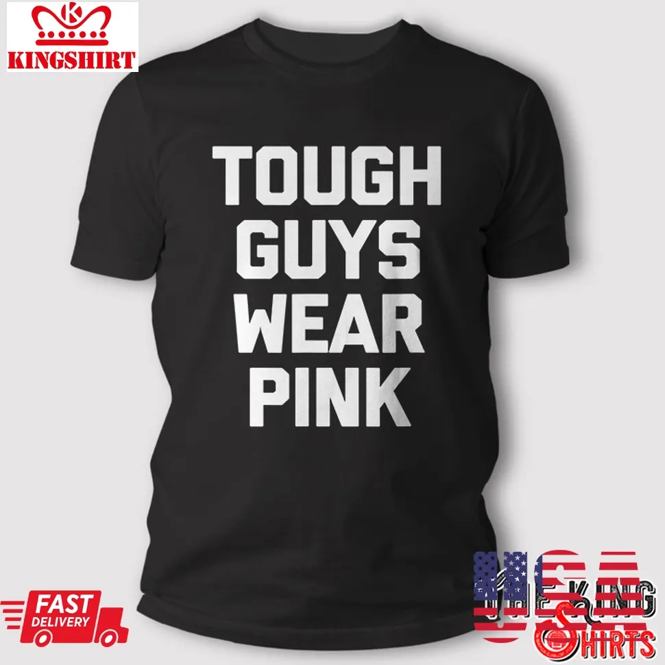 Tough Guys Wear Pink T Shirt Funny Gift Plus Size
