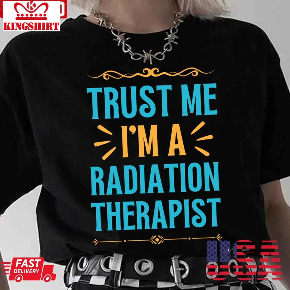Trust The Radiation Therapist Unisex T Shirt Size up S to 4XL
