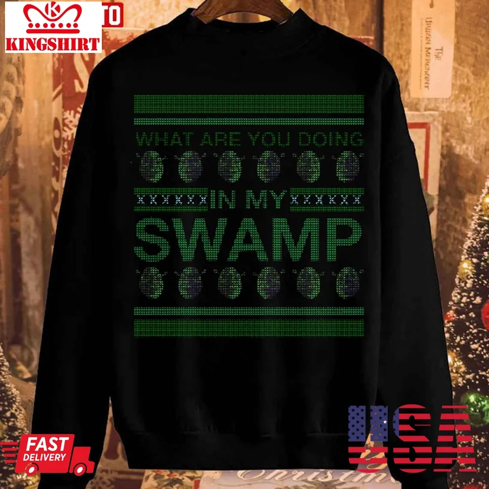 What Are You Doing In My Swamp Christmas Unisex Sweatshirt Size up S to 4XL