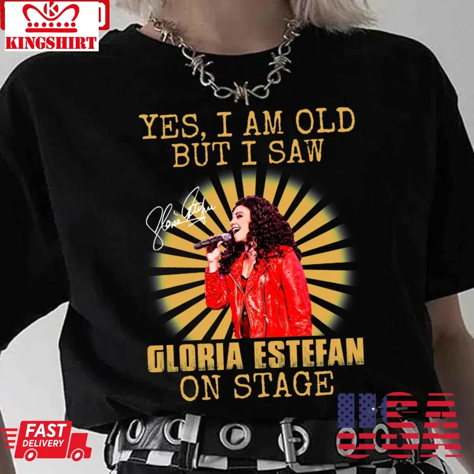 Yes I'm Old But I Saw Gloria Queen Estefan On Stage Vintage Unisex T Shirt Unisex Tshirt