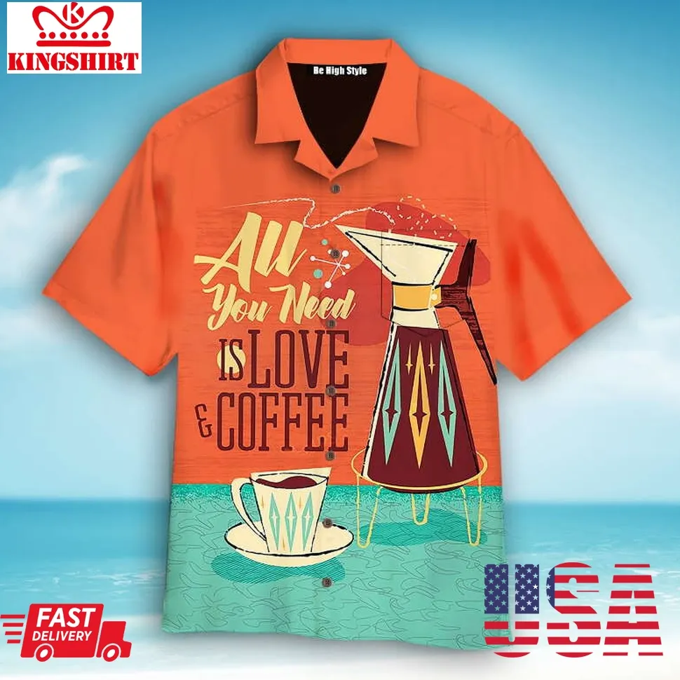 All You Need Is Love And Coffee Aloha Hawaiian Shirt Size up S to 5XL