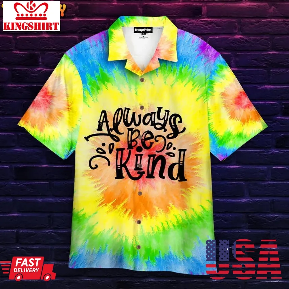 Always Be Kind Tie Dye Hawaiian Shirt Size up S to 5XL