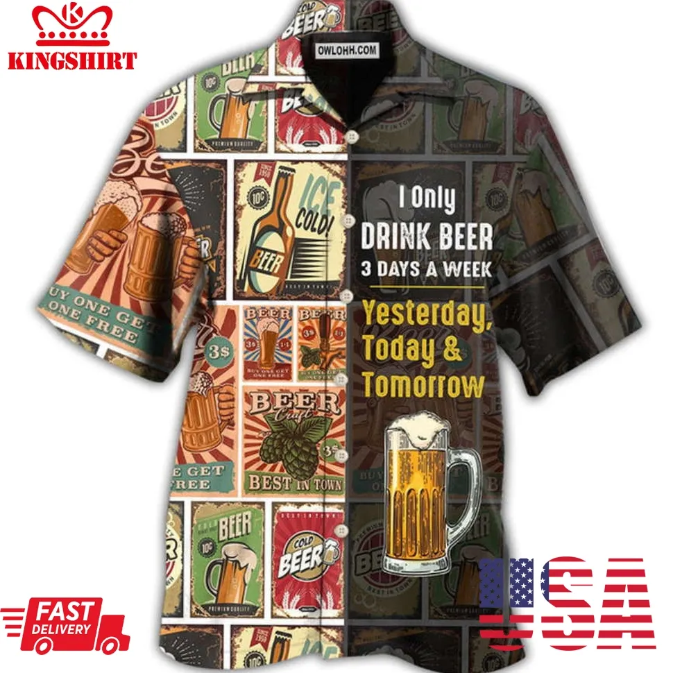 Beer I Only Drink Beer 3 Days A Week Hawaiian Shirt Plus Size