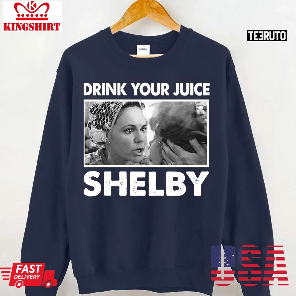 Breaking Acting Titles Attraction Drink Your Juice Shelby Steel Magnolia Unisex Sweatshirt Size up S to 4XL