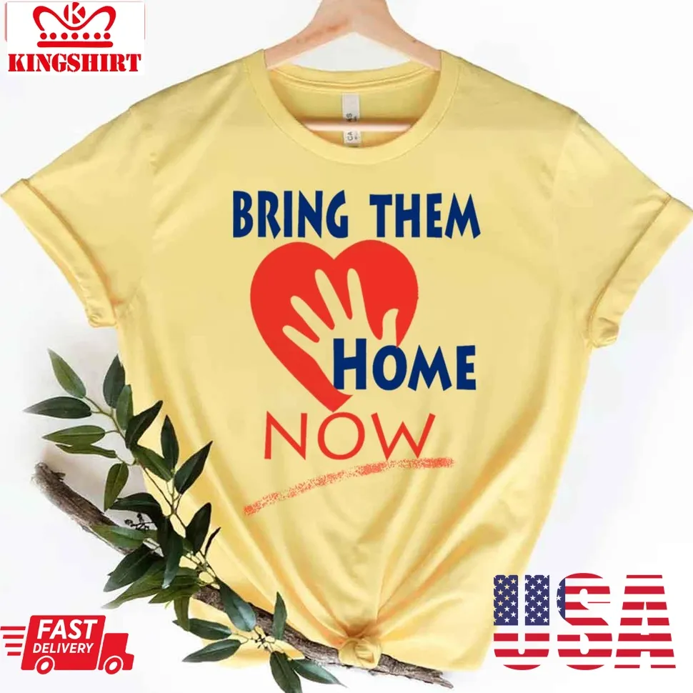 Bring Them Home Now Families Forum For Men And Women Unisex T Shirt Plus Size