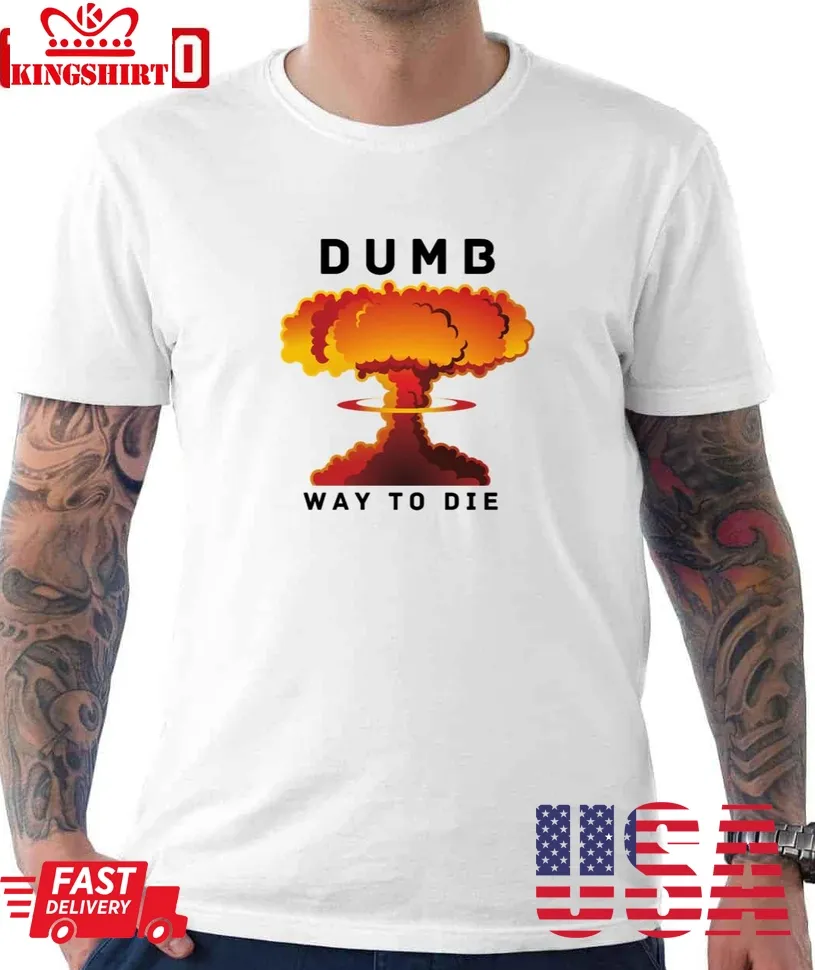 Dumb Ways To Die Unisex T Shirt Size up S to 4XL