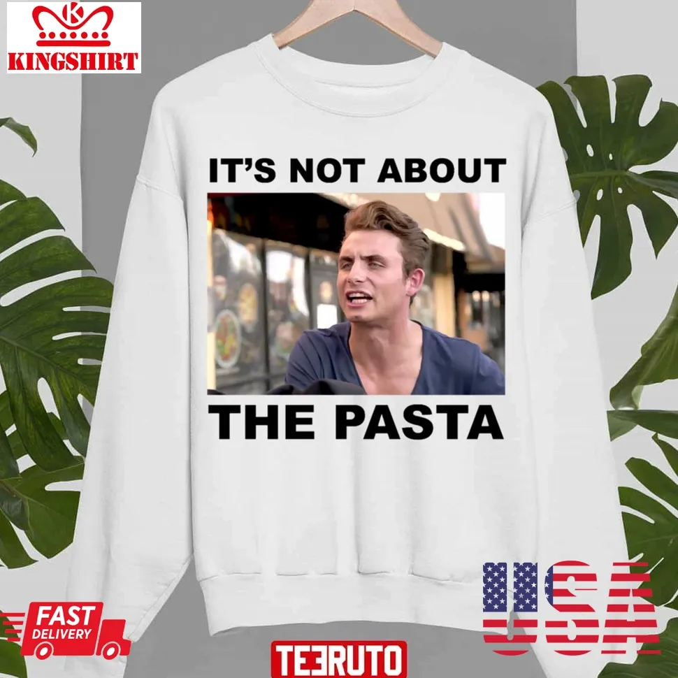 It's Not About The Pasta Unisex T Shirt