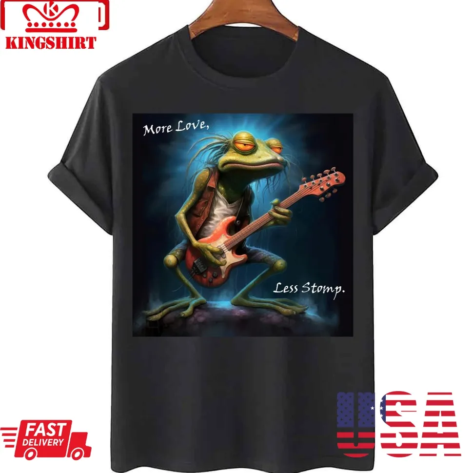 More Love Less Stomp Long Frogstomp Unisex T Shirt