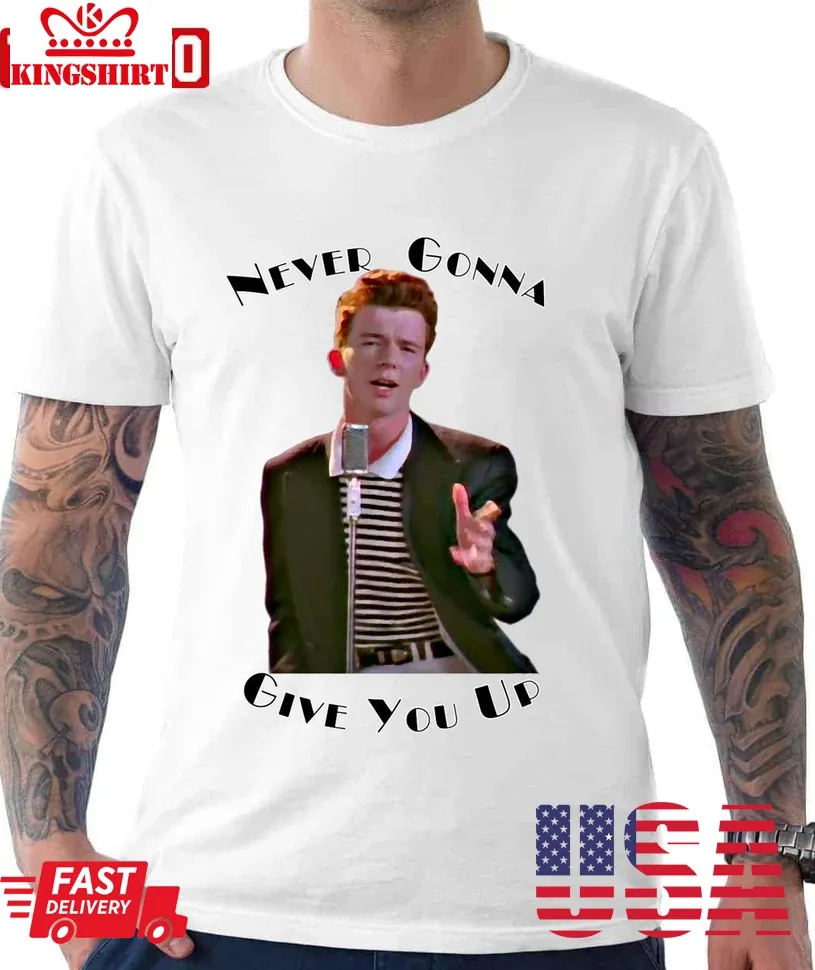 Never Gonna Give You Up Rickroll Rick Astley Unisex T Shirt