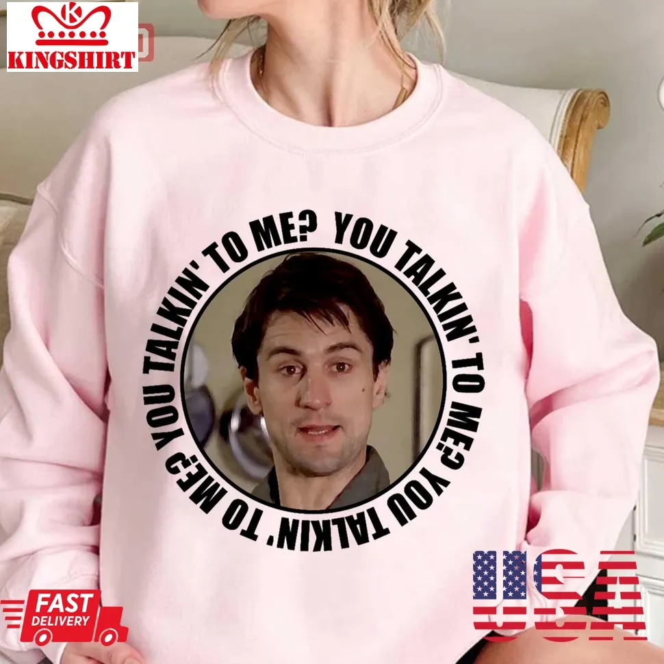Quote From Travis Bickle You Talking To Me Unisex Sweatshirt