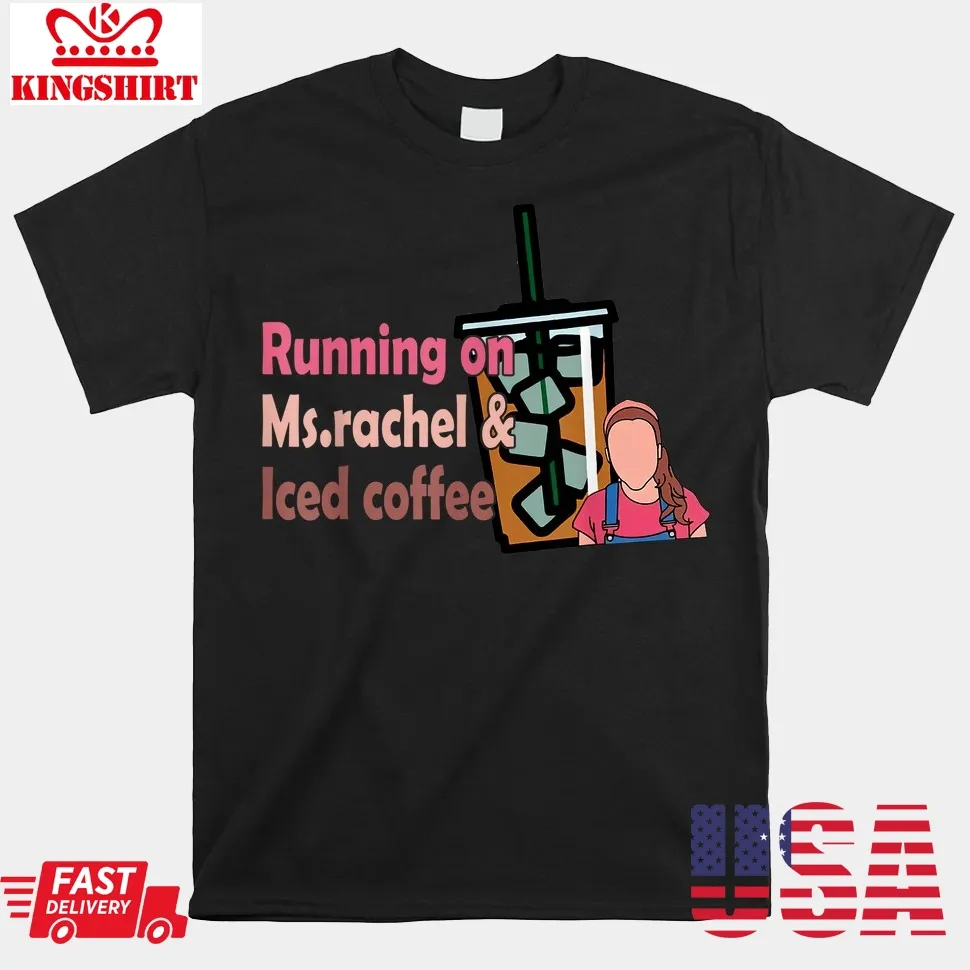 Running On Ms Rachel And Iced Coffee Shirt