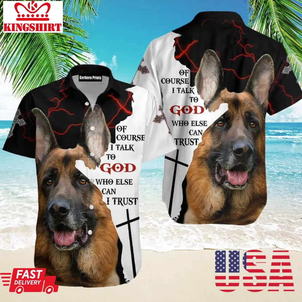 German Shepherd Of Course I Talk To God Aloha Hawaiian Shirt Plus Size