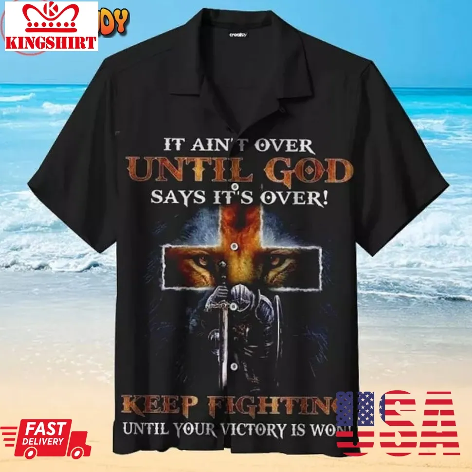 It Aint Over Until God Says Its Over Hawaiian Shirt Size up S to 4XL