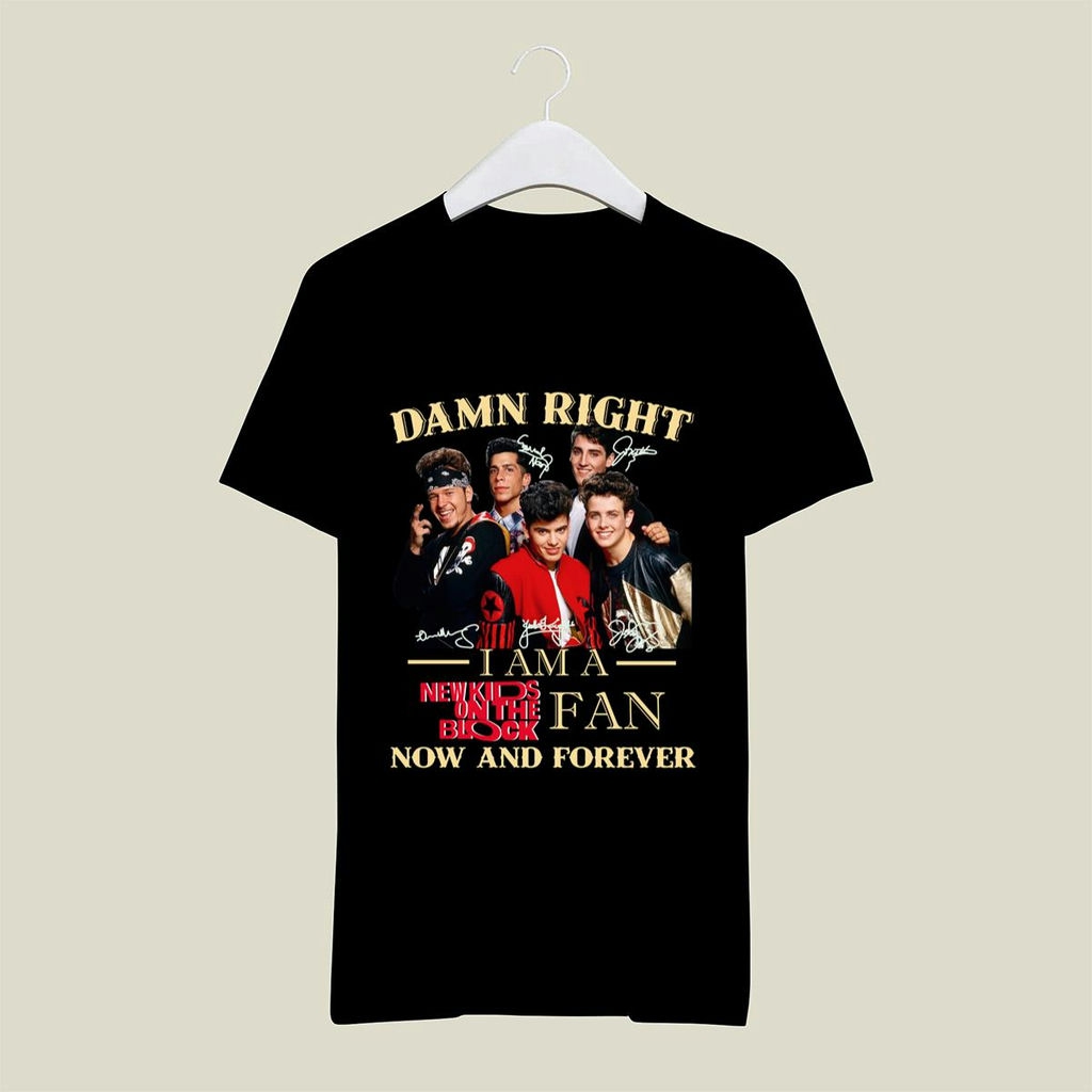 Damn Right I Am A New Kids On The Block Fan Now And Forever Signature T Shirt