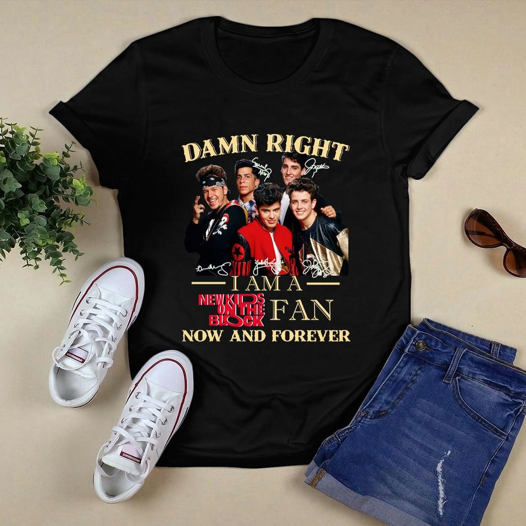 Damn Right I Am A New Kids On The Block Fan Now And Forever Signature T Shirt