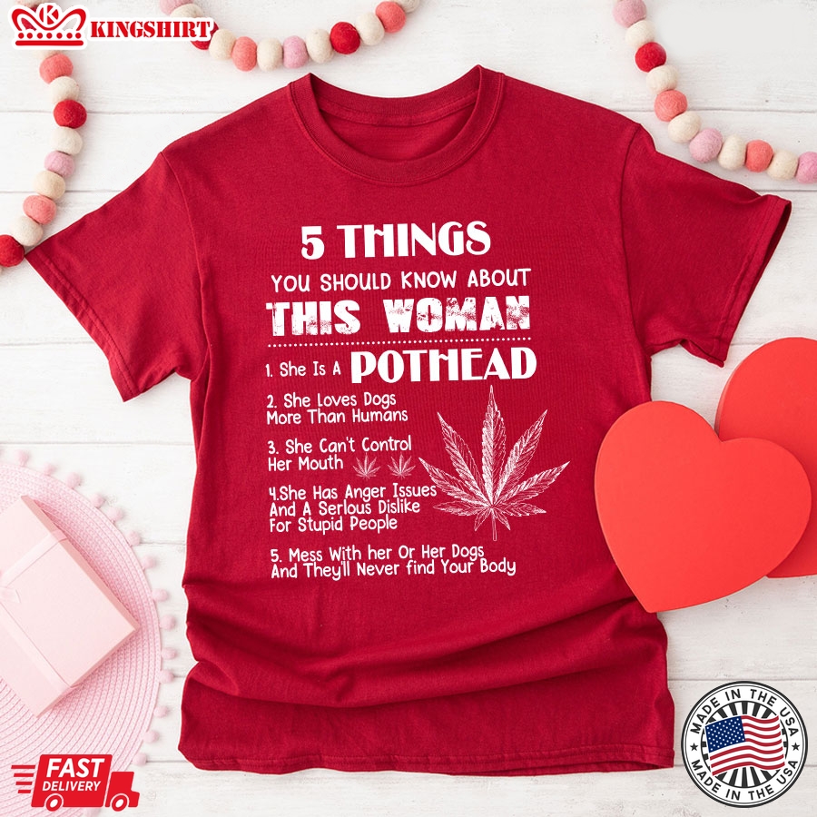 5 Things You Should Know About This Woman She Is A Pothead She Loves Dogs More Than Human T-Shirt