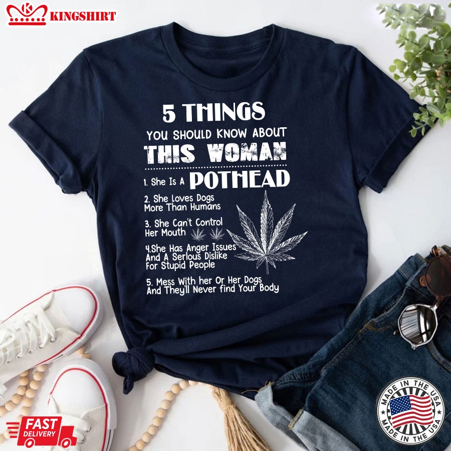 5 Things You Should Know About This Woman She Is A Pothead She Loves Dogs More Than Human T-Shirt