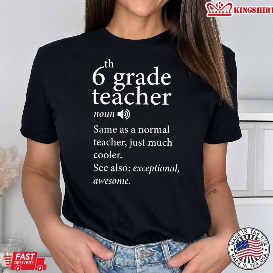 6th Grade Teacher Same As A Normal Teacher Just Much Cooler Back To School T-Shirt