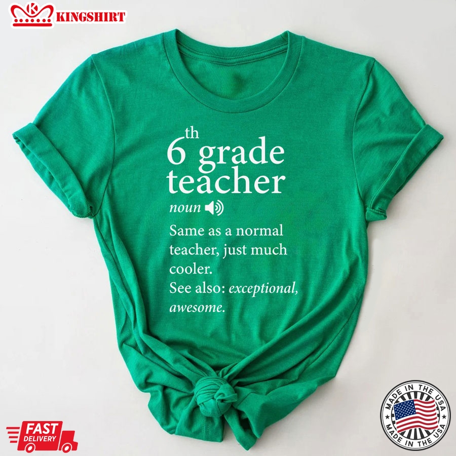 6th Grade Teacher Same As A Normal Teacher Just Much Cooler Back To School T-Shirt