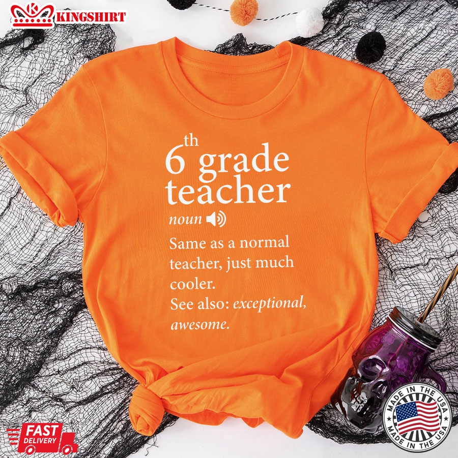 6th Grade Teacher Same As A Normal Teacher Just Much Cooler Back To School T-Shirt