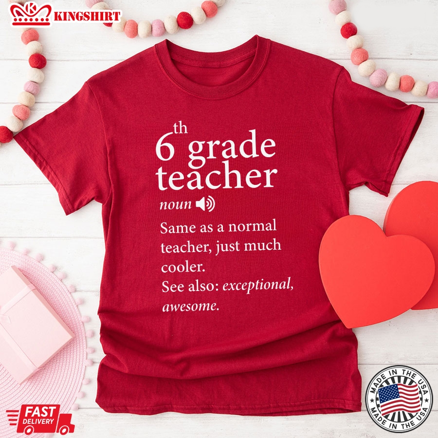 6th Grade Teacher Same As A Normal Teacher Just Much Cooler Back To School T-Shirt