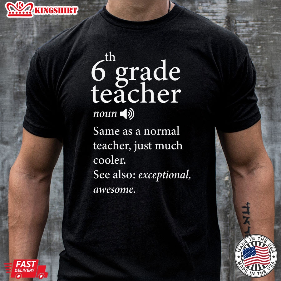 6th Grade Teacher Same As A Normal Teacher Just Much Cooler Back To School T-Shirt