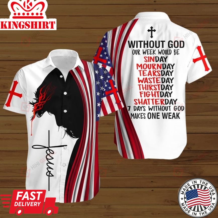 7 Days Without God Make One Weak American Flag Jesus Christ Hawaiian Shirt