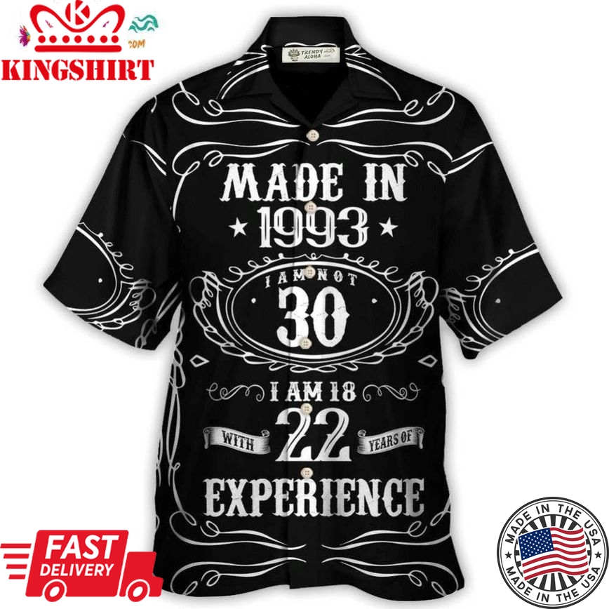 Age - Made In 1993 I Am Not 30 I'm 18 With 22 Year Of Experience Hawaiian Shirt