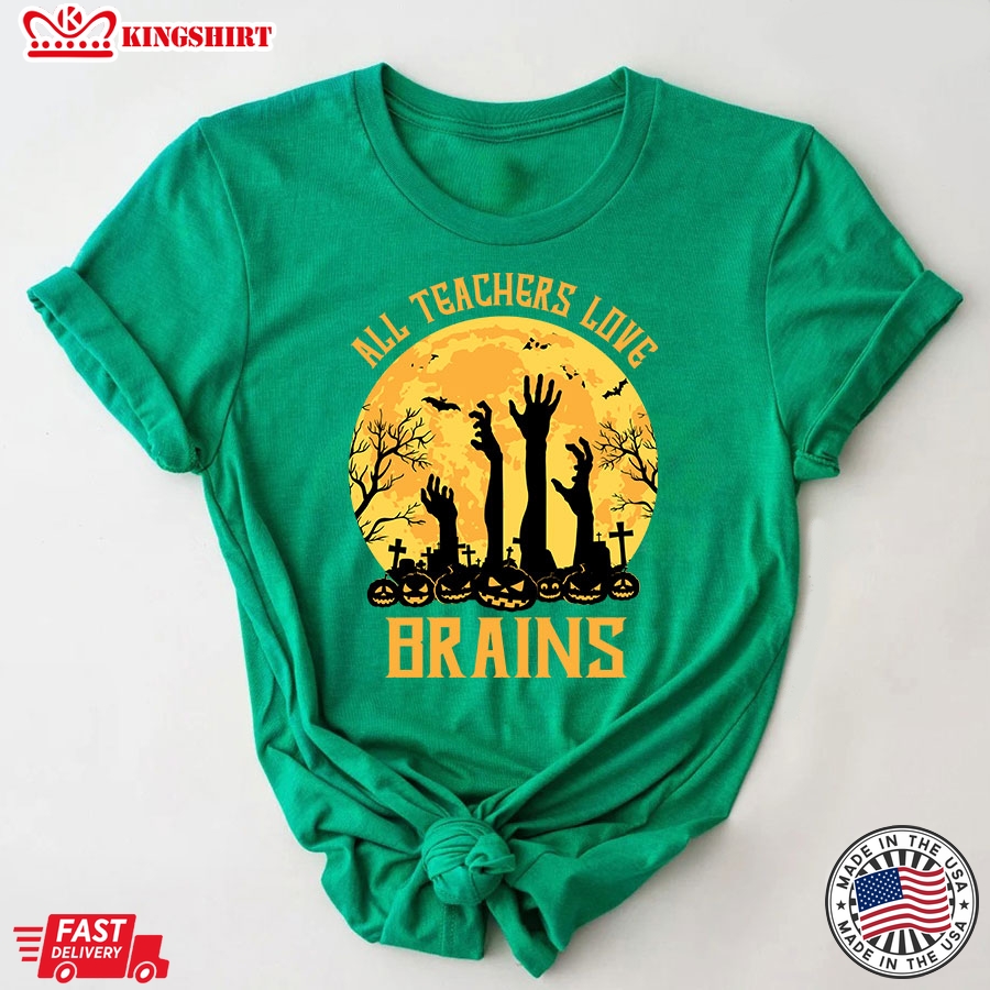 All Teachers Love Brains Halloween T-Shirt