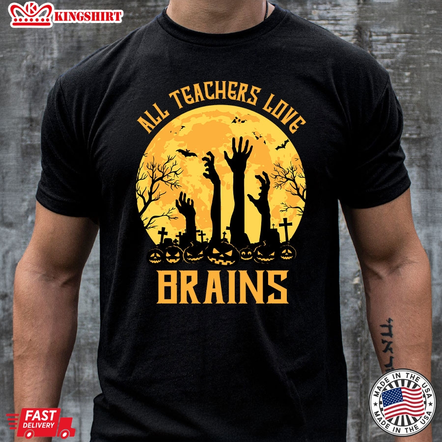 All Teachers Love Brains Halloween T-Shirt