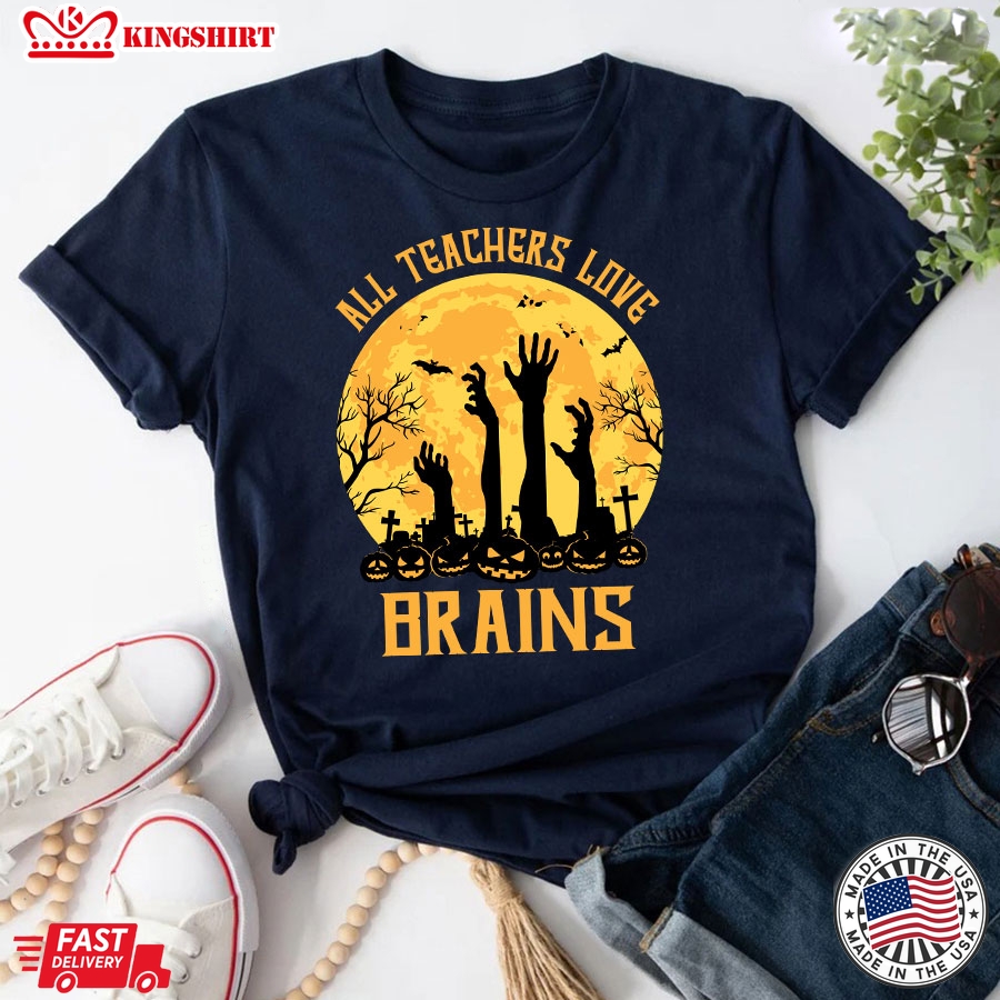 All Teachers Love Brains Halloween T-Shirt