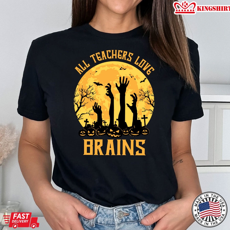 All Teachers Love Brains Halloween T-Shirt