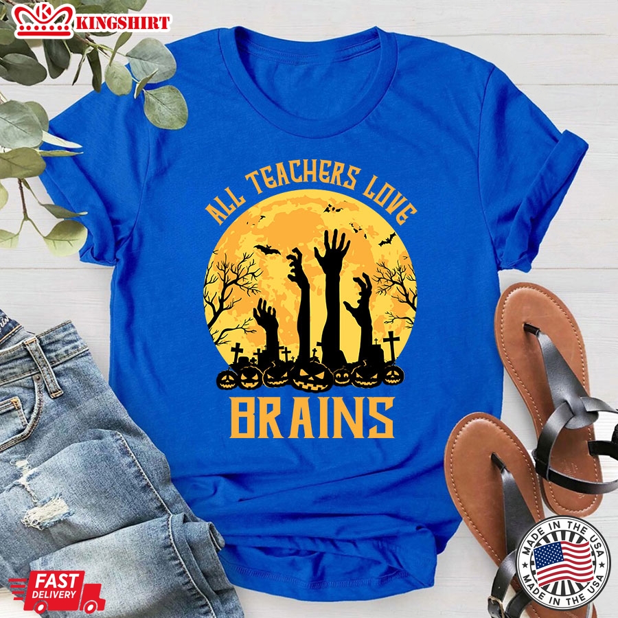 All Teachers Love Brains Halloween T-Shirt