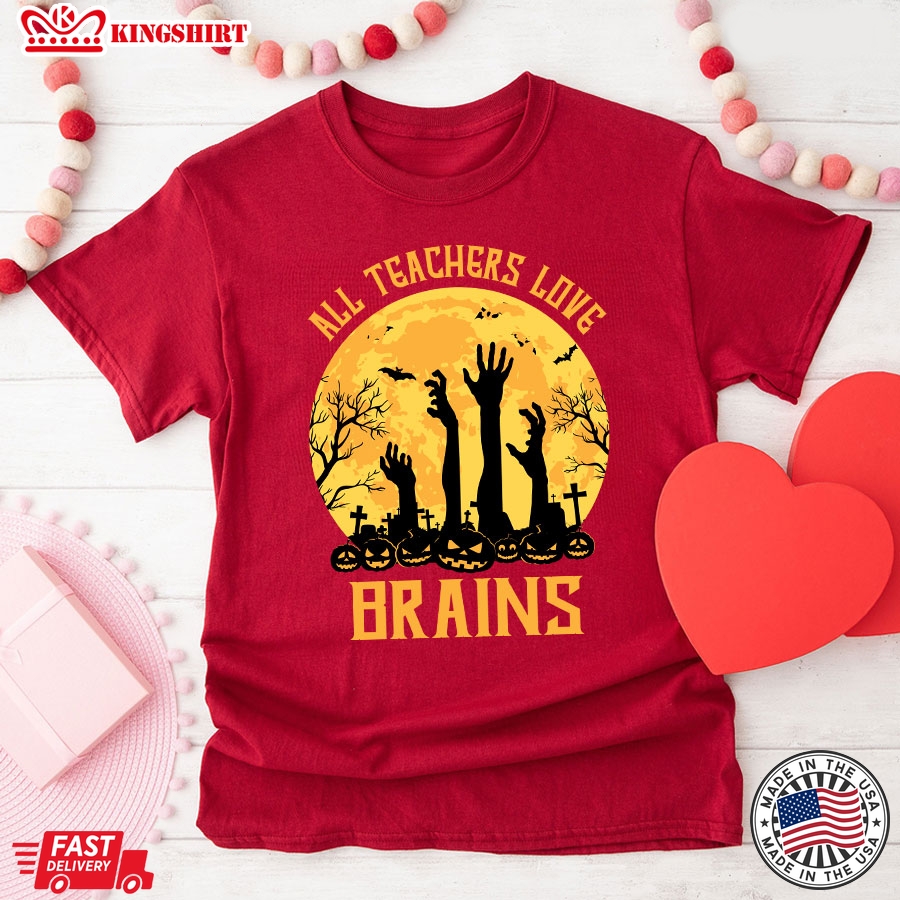 All Teachers Love Brains Halloween T-Shirt