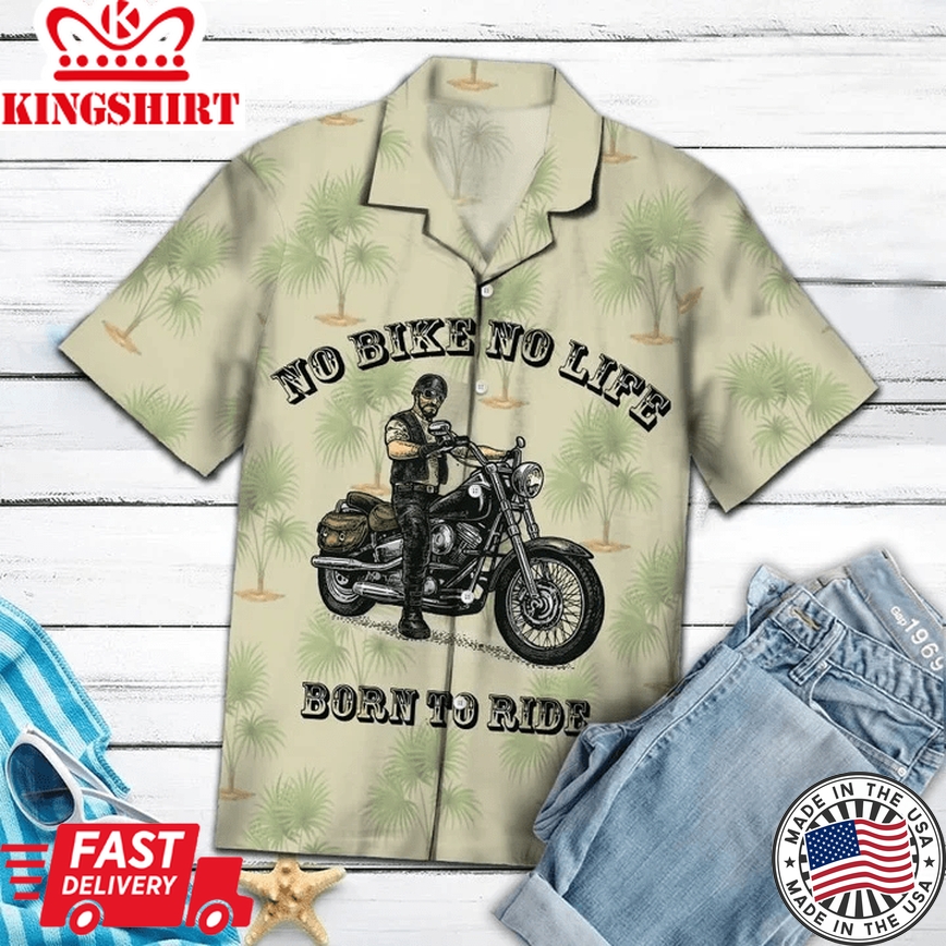 Amazing Motorcycle No Bike No Life Born To Ride Trendy Hawaiian Shirt