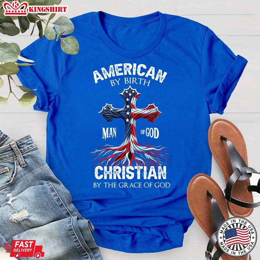 American By Birth Christian By The Grace Of God Man Of God American Flag Cross T-Shirt