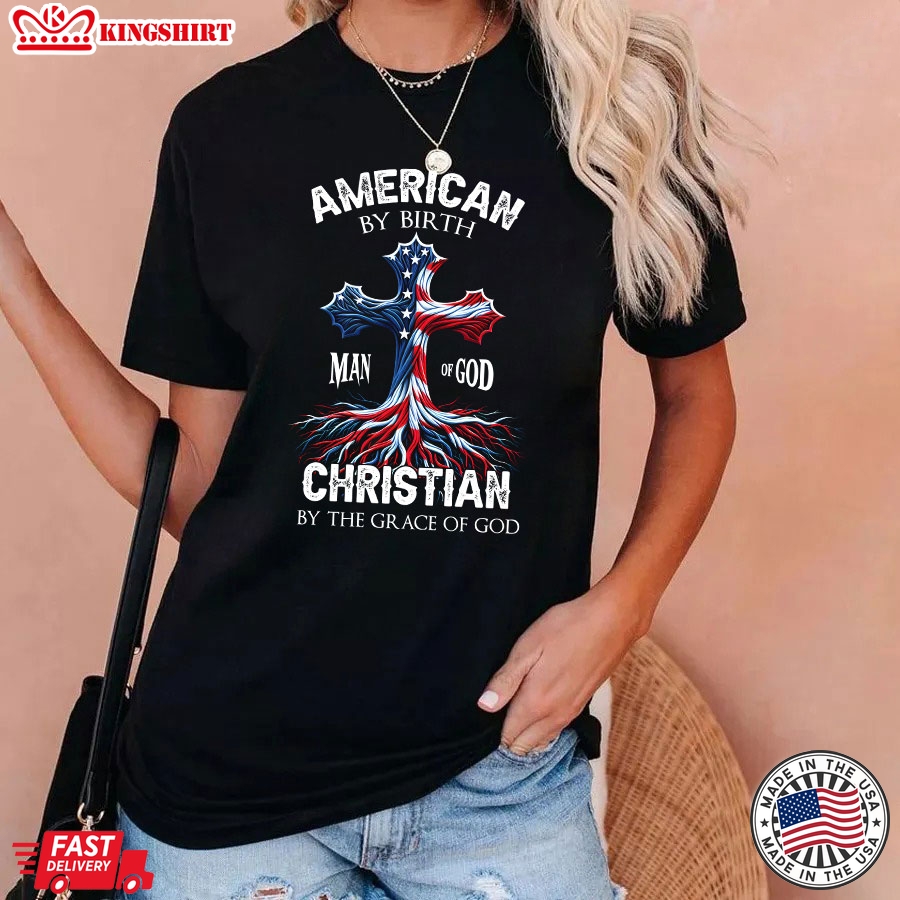 American By Birth Christian By The Grace Of God Man Of God American Flag Cross T-Shirt