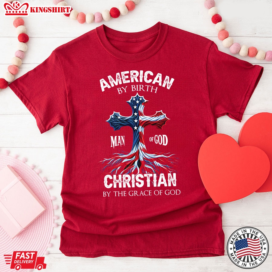 American By Birth Christian By The Grace Of God Man Of God American Flag Cross T-Shirt