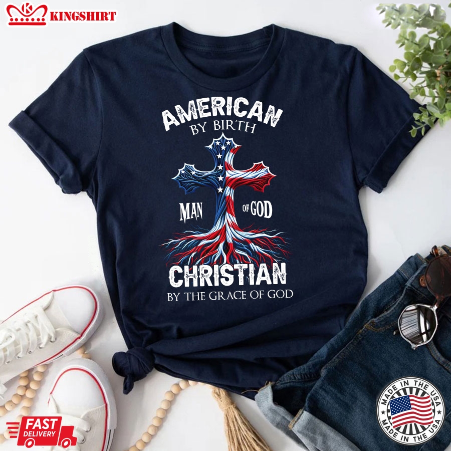 American By Birth Christian By The Grace Of God Man Of God American Flag Cross T-Shirt