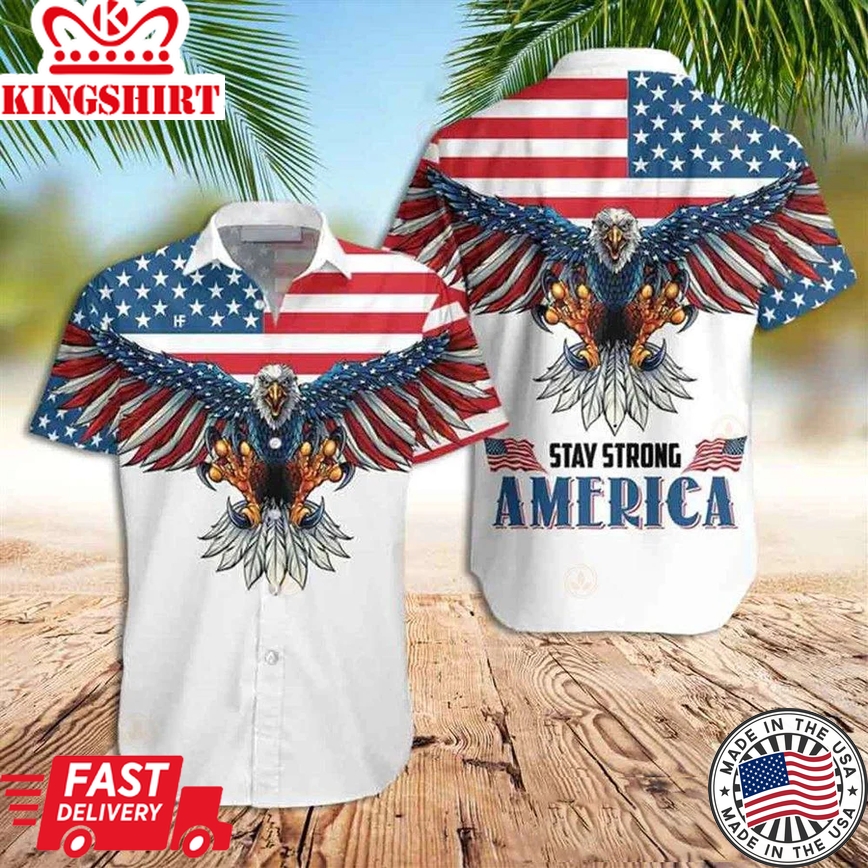 American Eagle Trendy Hawaiian Shirt, Stay Strong America Patriotic 4Th Of July Trendy Hawaiian Shirt