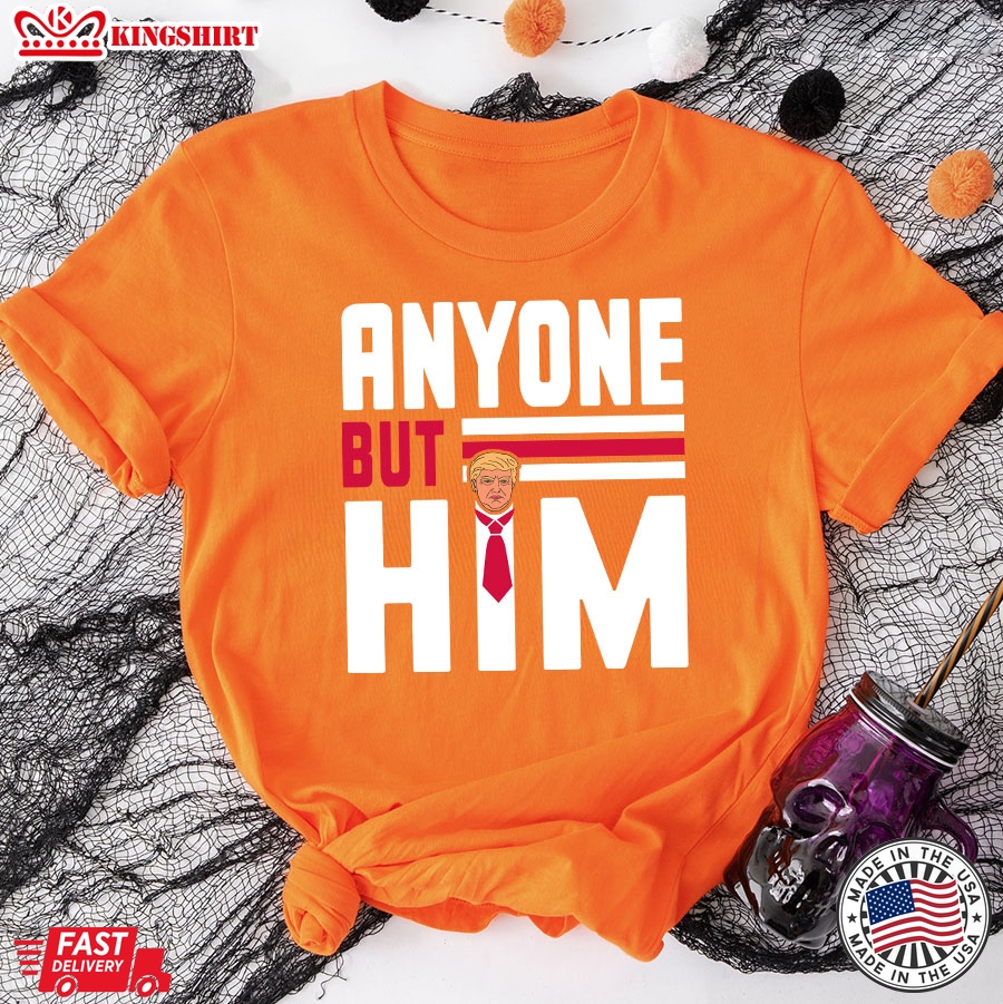 Anyone But Him Donald Trump 2024 Election T-Shirt