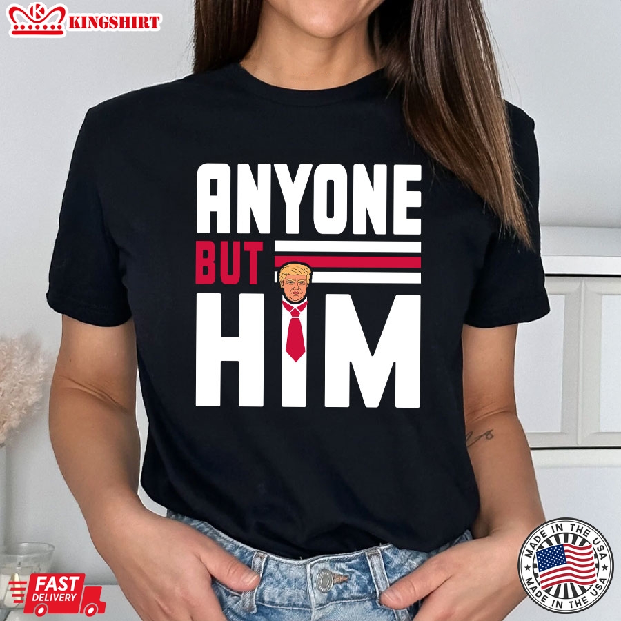 Anyone But Him Donald Trump 2024 Election T-Shirt